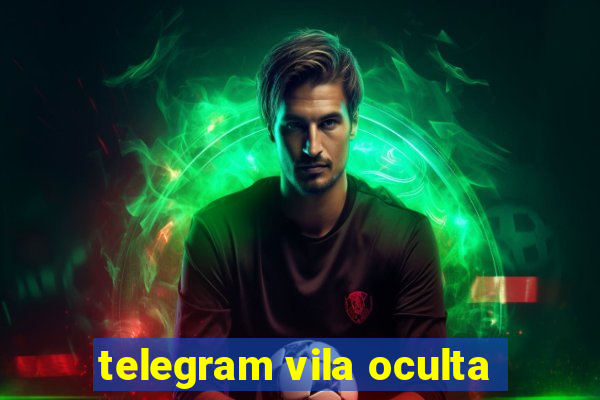 telegram vila oculta