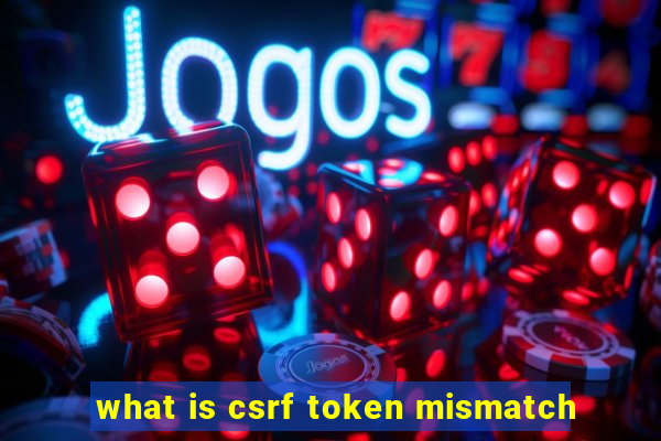 what is csrf token mismatch