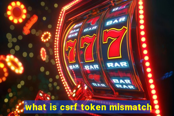 what is csrf token mismatch