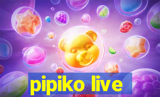 pipiko live