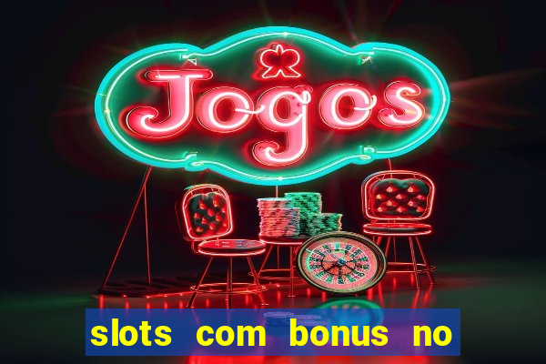 slots com bonus no cadastro e saque free