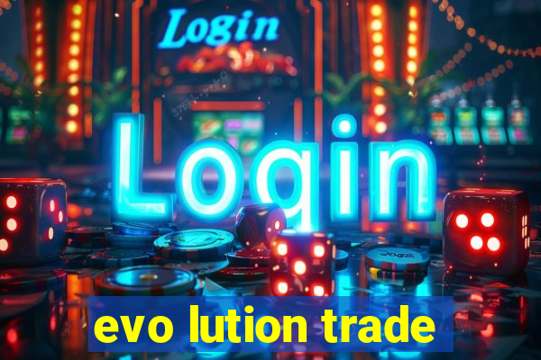 evo lution trade