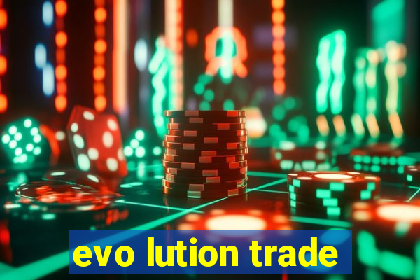 evo lution trade