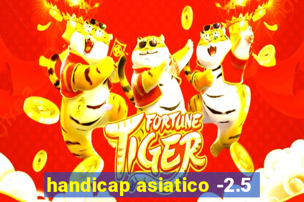 handicap asiatico -2.5