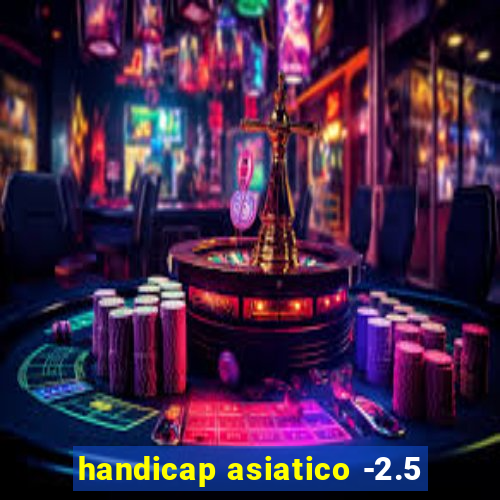 handicap asiatico -2.5