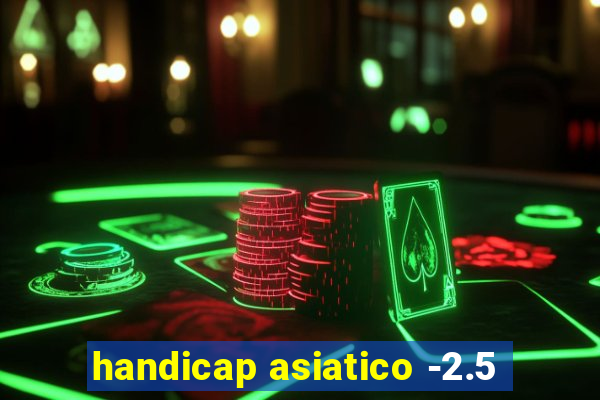 handicap asiatico -2.5