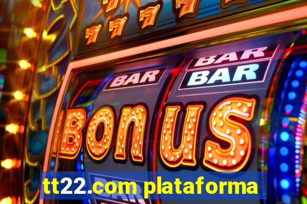 tt22.com plataforma