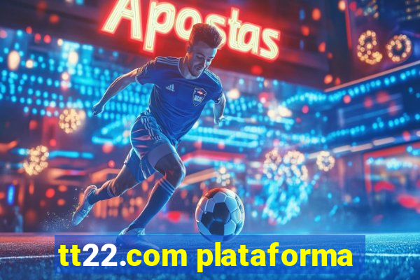 tt22.com plataforma