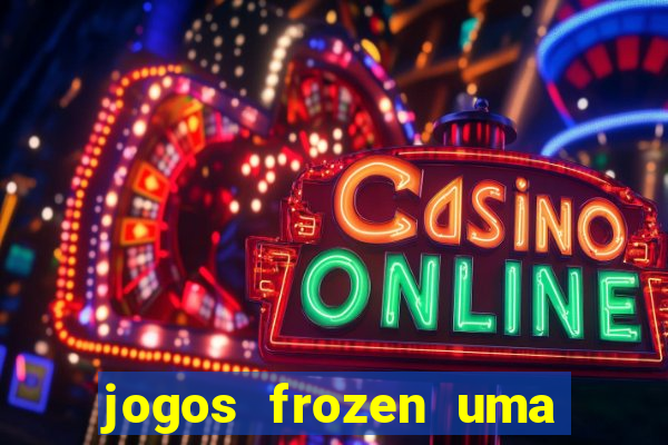 jogos frozen uma aventura congelante problema em dobro