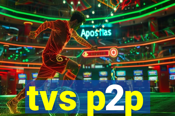 tvs p2p