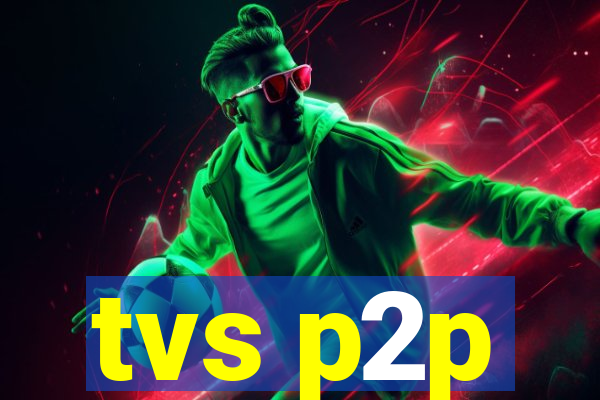 tvs p2p