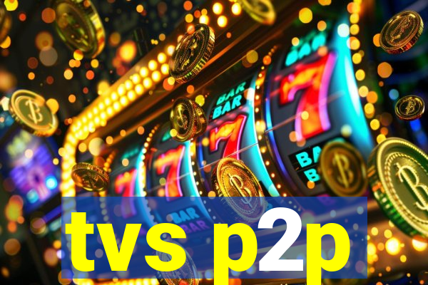 tvs p2p