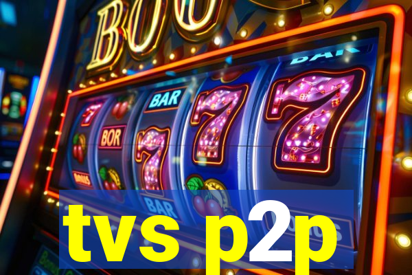 tvs p2p