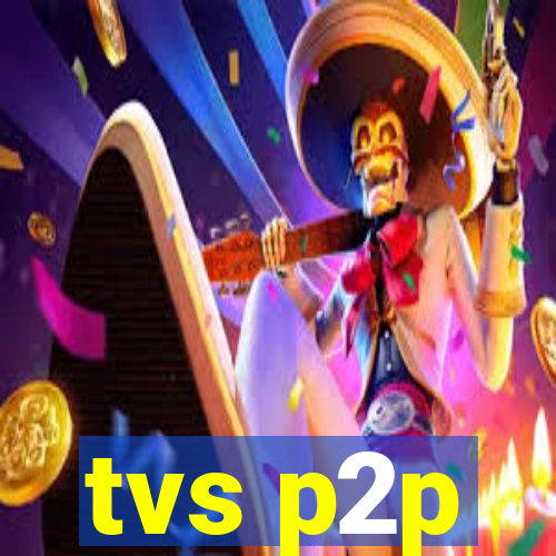 tvs p2p