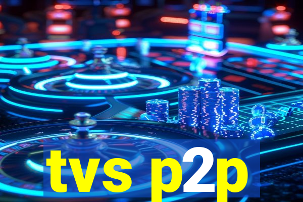 tvs p2p