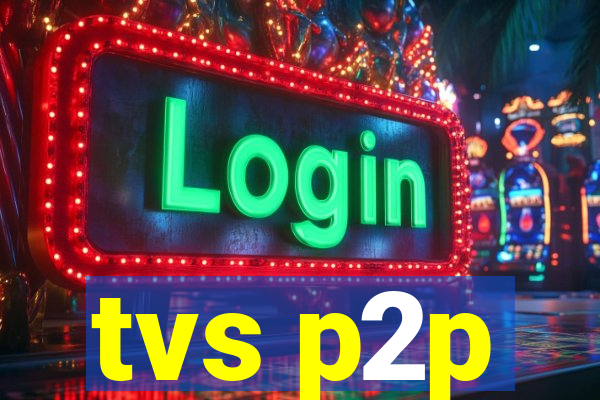 tvs p2p