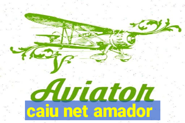 caiu net amador