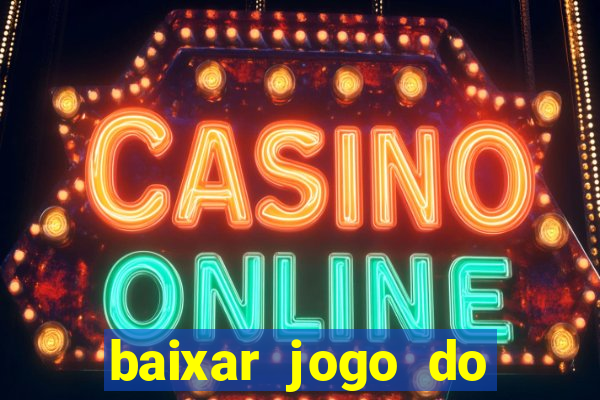 baixar jogo do tigrinho para ganhar dinheiro