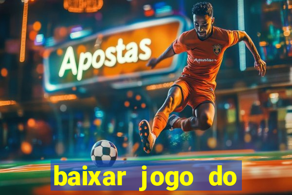 baixar jogo do tigrinho para ganhar dinheiro