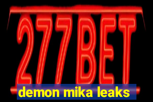 demon mika leaks