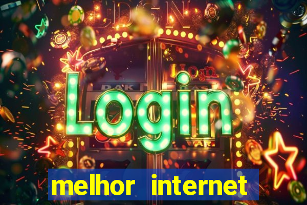 melhor internet para jogar online