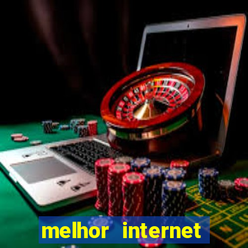 melhor internet para jogar online