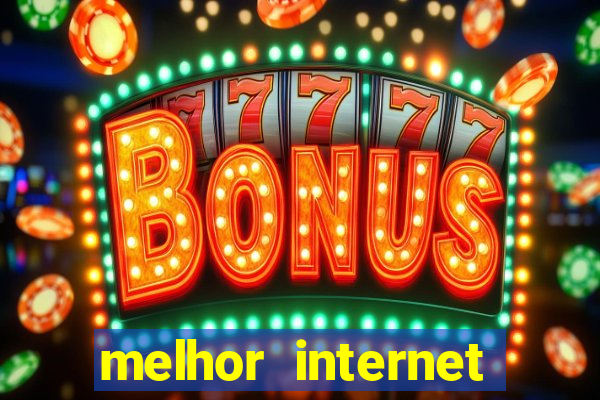 melhor internet para jogar online