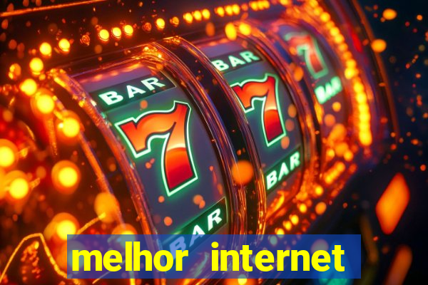 melhor internet para jogar online