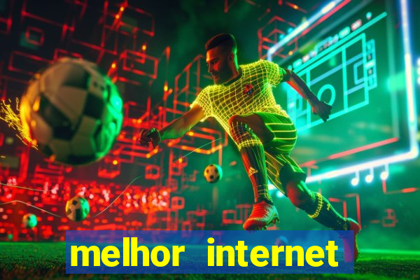 melhor internet para jogar online