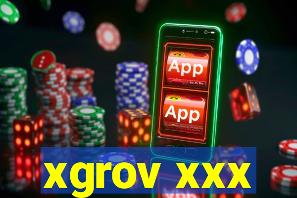 xgrov xxx