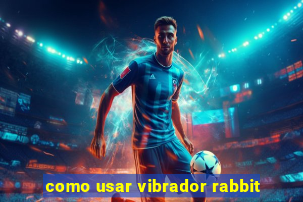 como usar vibrador rabbit