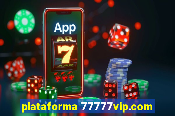 plataforma 77777vip.com