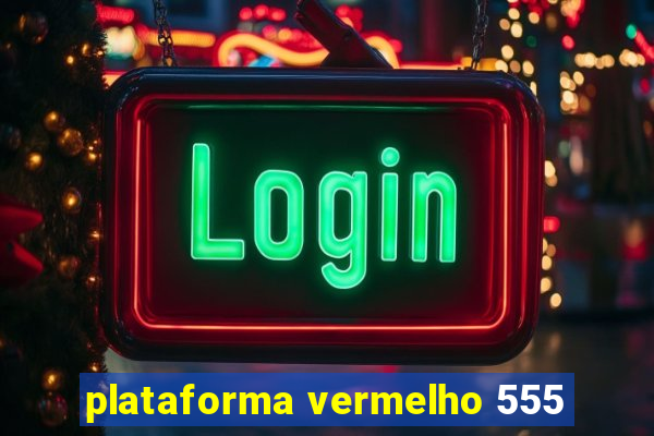 plataforma vermelho 555