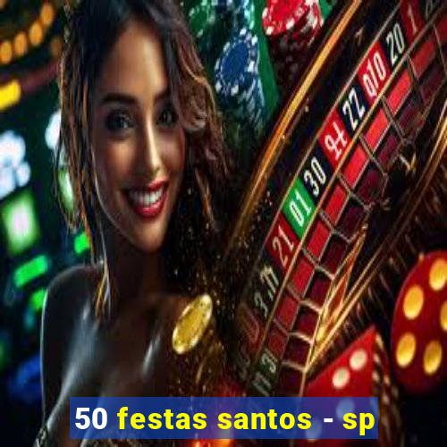 50 festas santos - sp