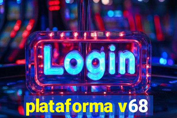 plataforma v68