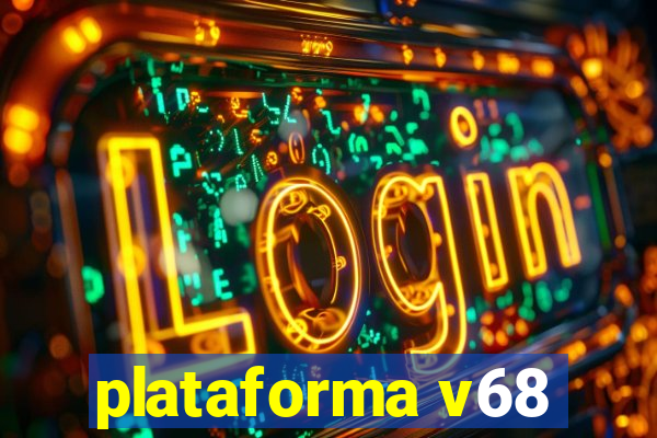 plataforma v68