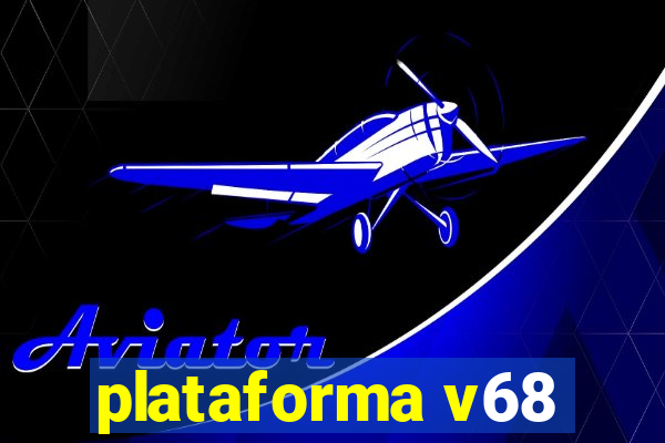 plataforma v68