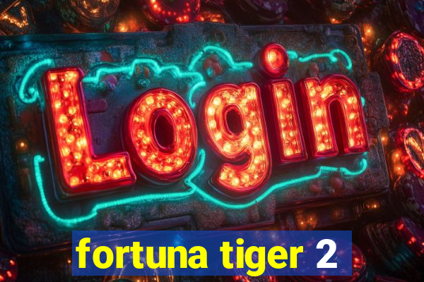 fortuna tiger 2