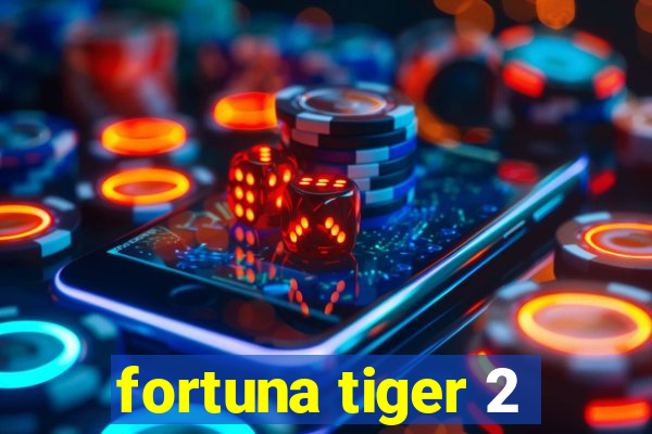 fortuna tiger 2