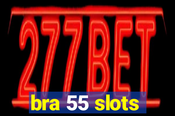 bra 55 slots