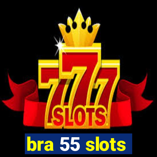 bra 55 slots