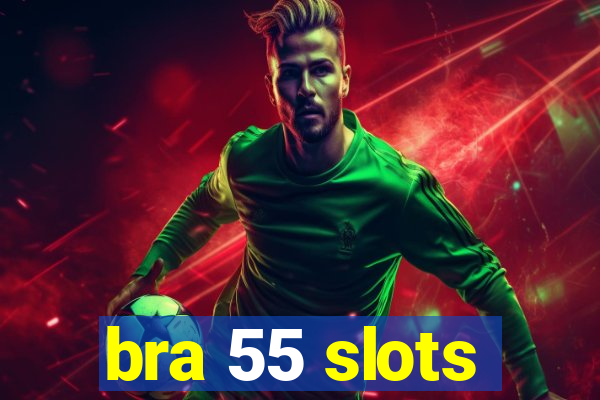 bra 55 slots