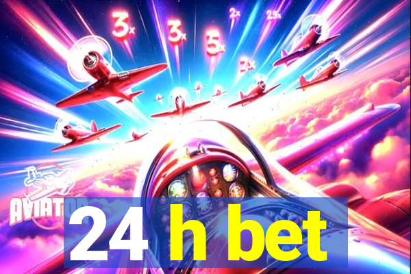 24 h bet