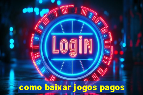 como baixar jogos pagos