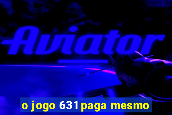 o jogo 631 paga mesmo