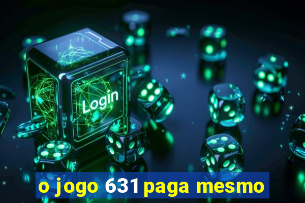 o jogo 631 paga mesmo