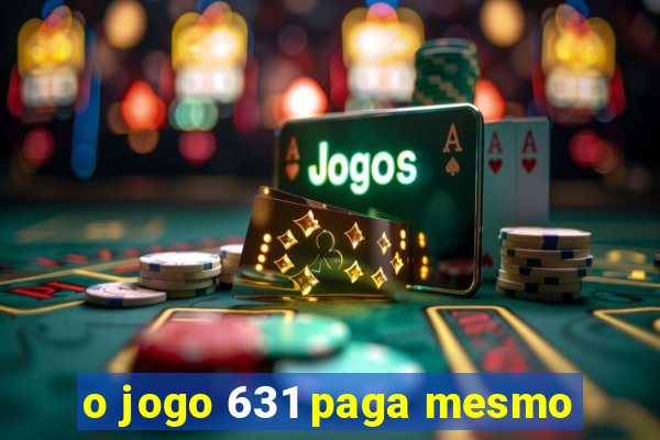 o jogo 631 paga mesmo