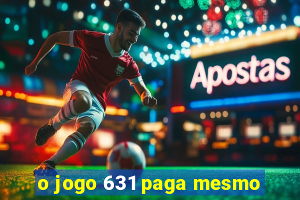 o jogo 631 paga mesmo