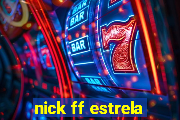 nick ff estrela