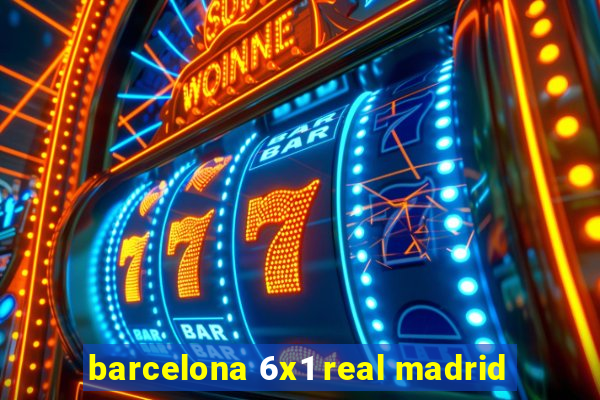 barcelona 6x1 real madrid